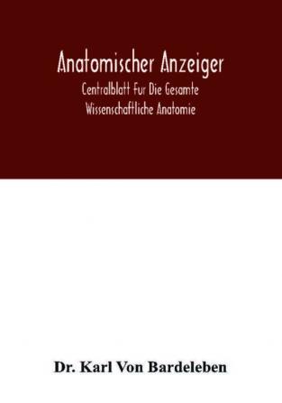 Anatomischer Anzeiger; Centralblatt Fur Die Gesamte Wissenschaftliche Anatomie. Amtliches organ der Anatomischen Gesellschaft. 49.Band