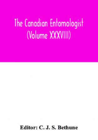 The Canadian entomologist (Volume XXXVIII)