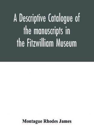 A descriptive catalogue of the manuscripts in the Fitzwilliam Museum