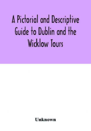 A Pictorial and Descriptive Guide to Dublin and the Wicklow Tours