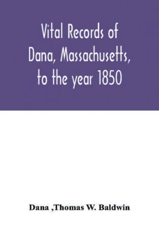 Vital records of Dana Massachusetts to the year 1850