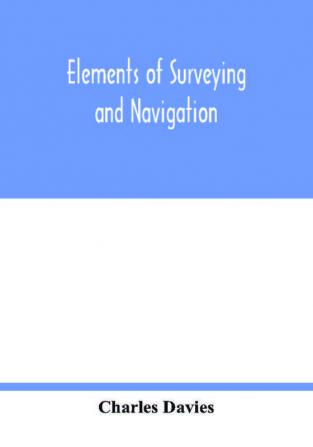 Elements of surveying and navigation