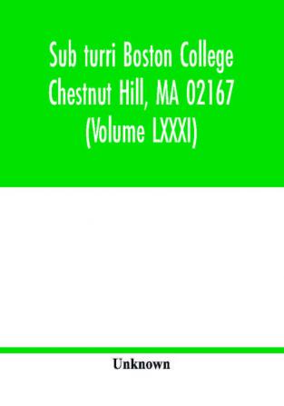 Sub turri Boston College Chestnut Hill MA 02167 (Volume LXXXI)