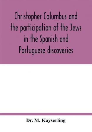 Christopher Columbus and the participation of the Jews in the Spanish and Portuguese discoveries