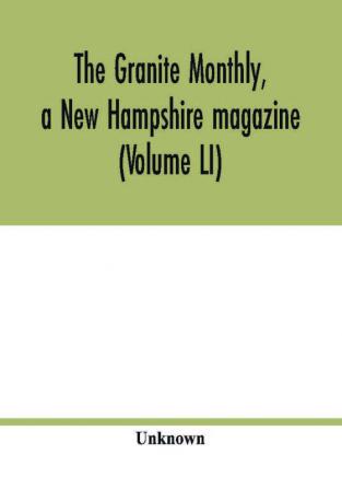 The Granite monthly a New Hampshire magazine (Volume LI)