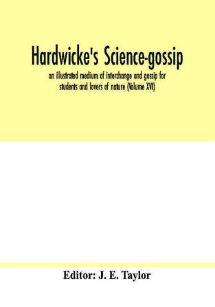 Hardwicke's science-gossip