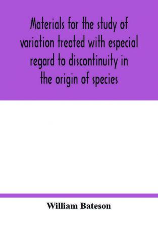 Materials for the study of variation treated with especial regard to discontinuity in the origin of species