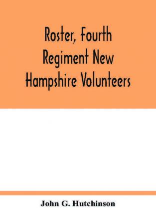 Roster Fourth Regiment New Hampshire Volunteers