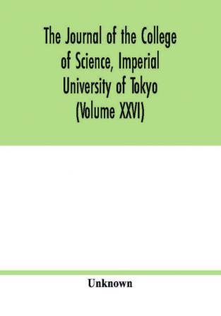 The Journal of the College of Science Imperial University of Tokyo (Volume XXVI)