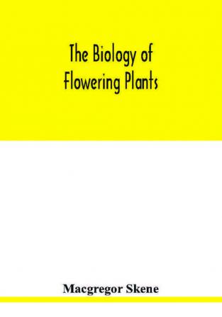 The biology of flowering plants