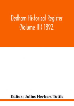 Dedham historical register (Volume III) 1892.