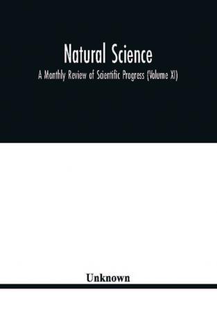 Natural science; A Monthly Review of Scientific Progress (Volume XI)