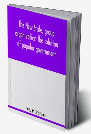 The new state group organization the solution of popular government