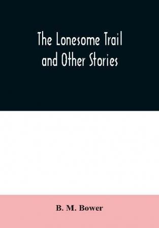 The Lonesome Trail and Other Stories