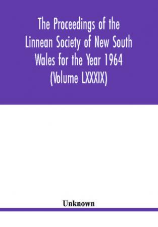 The Proceedings of the Linnean Society of New South Wales for the Year 1964 (Volume LXXXIX)