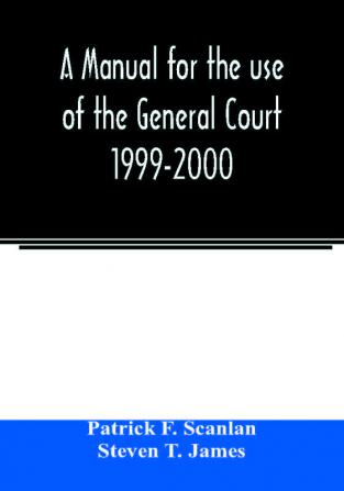 A manual for the use of the General Court 1999-2000