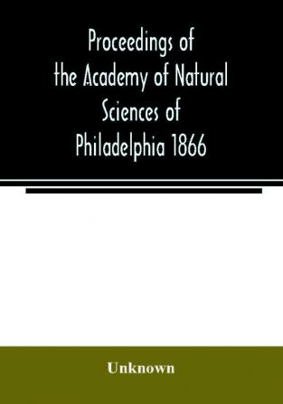 Proceedings of the Academy of Natural Sciences of Philadelphia 1866