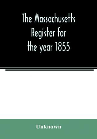 The Massachusetts register for the year 1855