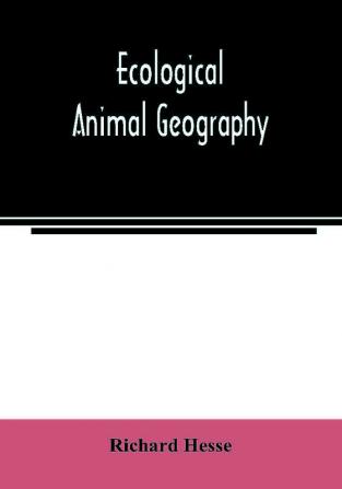 Ecological animal geography; an authorized rewritten edition based on Tiergeographie auf oekologischer grundlage