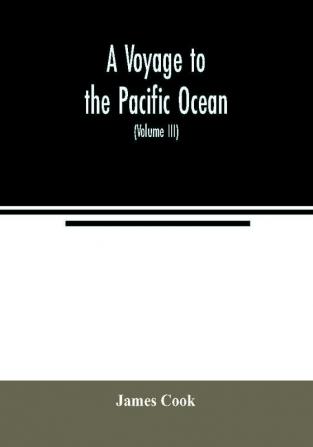 A voyage to the Pacific ocean. Undertaken by the command of His Majesty for making discoveries in the Northern hemisphere to determine the position and extent of the west side of North America; its distance from Asia; and the practicability of a northe