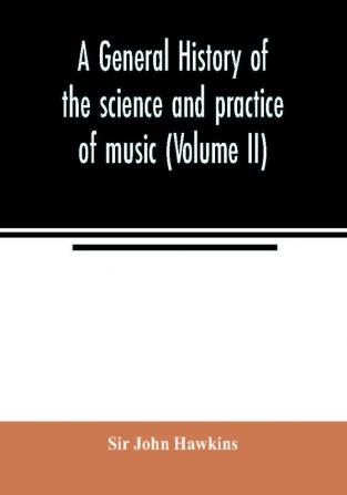 A general history of the science and practice of music (Volume II)