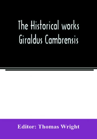 The historical works Giraldus Cambrensis