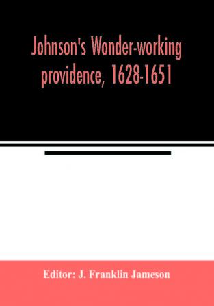 Johnson's Wonder-working providence 1628-1651