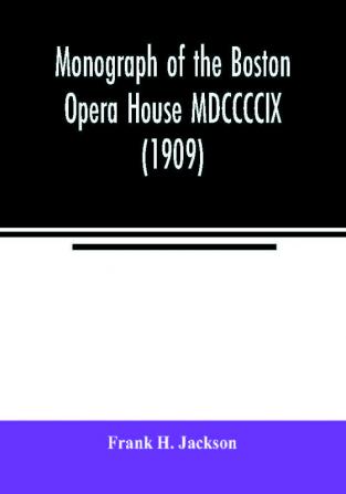 Monograph of the Boston Opera House MDCCCCIX (1909)