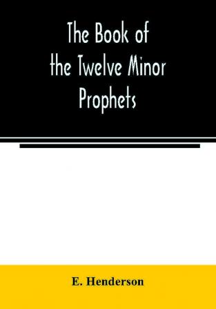 The book of the twelve Minor prophets