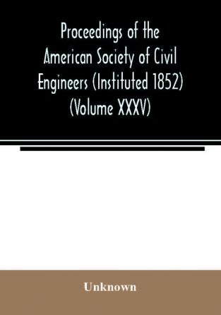 Proceedings of the American Society of Civil Engineers (Instituted 1852) (Volume XXXV)