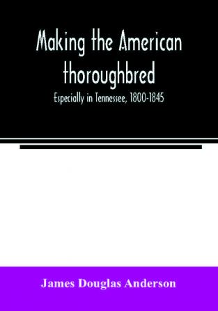 Making the American thoroughbred