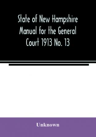 State of New Hampshire Manual for the General Court 1913 No. 13