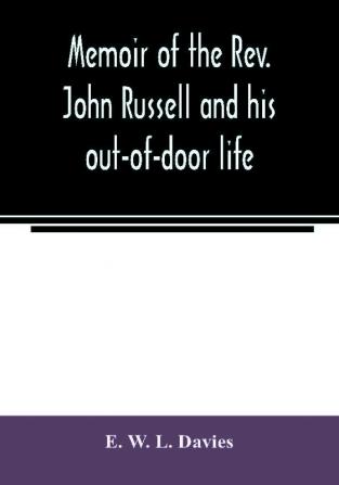 Memoir of the Rev. John Russell and his out-of-door life