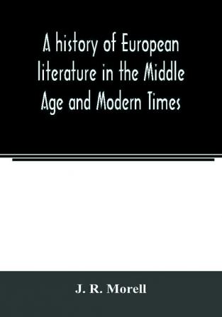 A history of European literature in the Middle Age and Modern Times