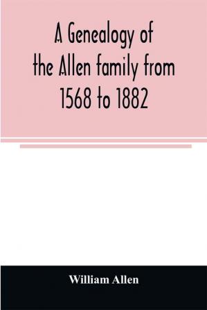 A genealogy of the Allen family from 1568 to 1882