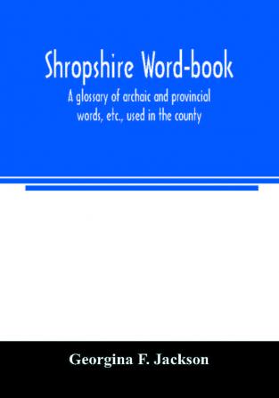 Shropshire word-book a glossary of archaic and provincial words etc. used in the county