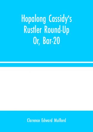 Hopalong Cassidy's Rustler Round-Up; Or Bar-20