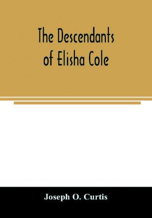 The descendants of Elisha Cole