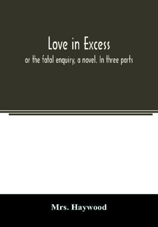 Love in excess;