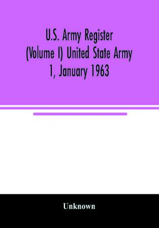 U.S. Army register (Volume I) United State Army 1 January 1963