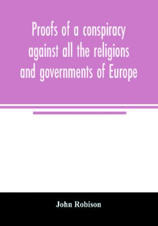 Proofs of a conspiracy against all the religions and governments of Europe