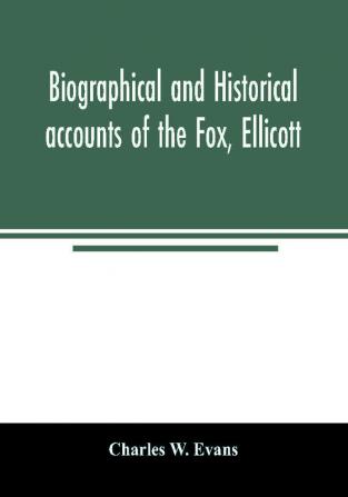 Biographical and historical accounts of the Fox Ellicott and Evans families and the different families connected with them