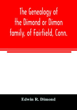 The genealogy of the Dimond or Dimon family of Fairfield Conn.