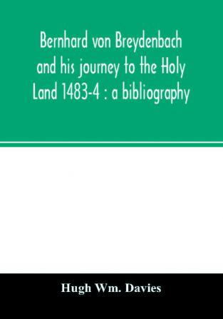 Bernhard von Breydenbach and his journey to the Holy Land 1483-4