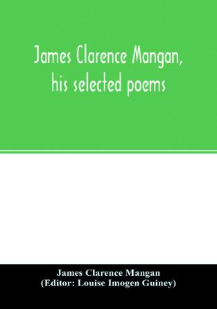 James Clarence Mangan his selected poems