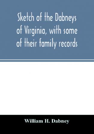 Sketch of the Dabneys of Virginia with some of their family records