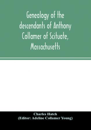 Genealogy of the descendants of Anthony Collamer of Scituate Massachusetts