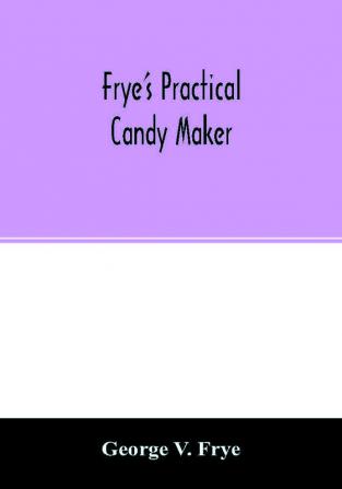 Frye's practical candy maker