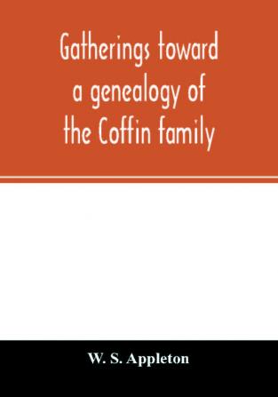 Gatherings toward a genealogy of the Coffin family