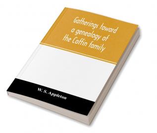 Gatherings toward a genealogy of the Coffin family